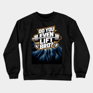 Do You Even Lift Bro.? Crewneck Sweatshirt